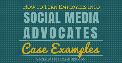 Discover how to turn employees into social media advocates.